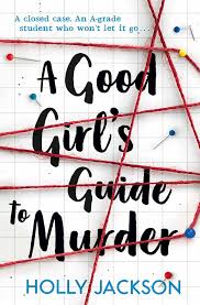 A Good Girl's Guide to Murder - A Good Girl's Guide to Murder Book 1 - Holly Jackson