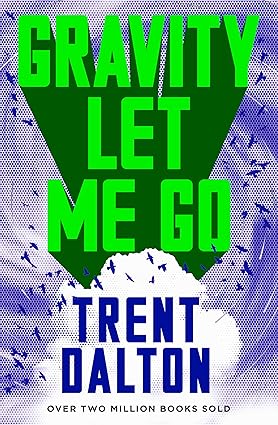 Gravity Let Me Go - Trent Dalton