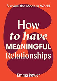 How To Have Meaningful Relationships - Emma Power