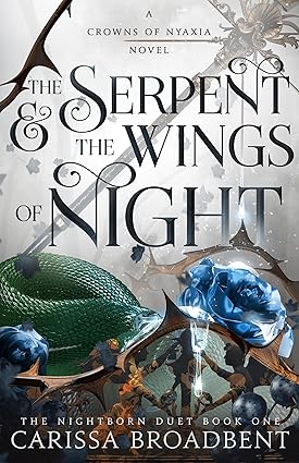 The Serpent and the Wings of Night - Crowns of Nyaxia Book 1 - Carissa Broadbent
