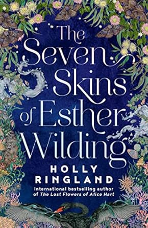 The Seven Skins Of Esther Wilding - Holly Ringland