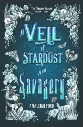 A Veil Of Stardust And Savagery - The Veiled Realm Book 2 - Analeigh Ford