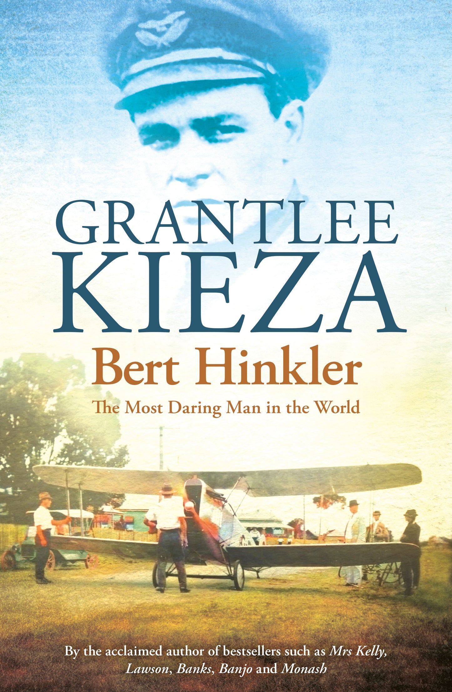 Bert Hinkler; The Most Daring Man in the World - Grantlee Kieza [Used Book]