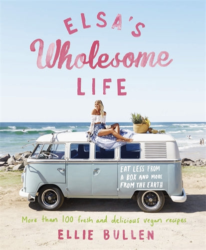Elsa's Wholesome Life - Cookbook - Ellie Bullen