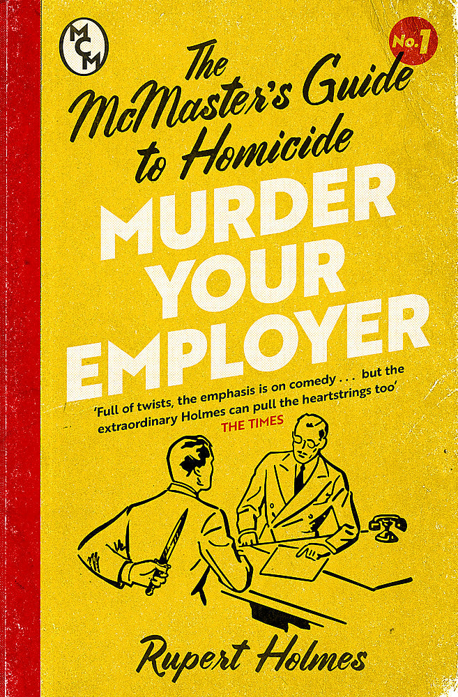The McMaster's Guide To Homicide; Murder Your Employer - Rupert Holmes