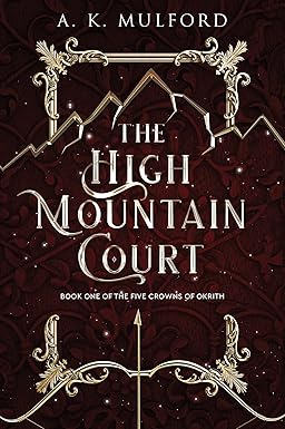 The High Mountain Court - The Five Crowns Of Okrith Book 1 - A. K. Mulford