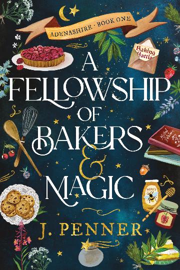 A Fellowship Of Bakers & Magic - Adenshire Book 1 - J. Penner