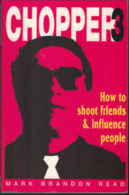Chopper 3; How to shoot friends & influence people - Mark Brandon Reid [Used Book]
