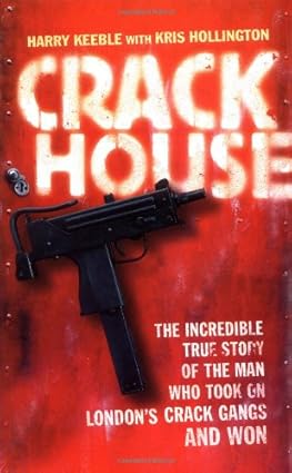 Crack House: The incredible true story of the man who took on London's crack gangs and won - Harry keeble and Kris Hollington [Used Book]