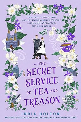 The Secret Service of Tea and Treason - Dangerous Damsels Book 3 - India Holton