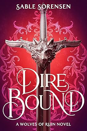 Dire Bound - The Wolves Of Ruin Book 1 - Sable Sorensen