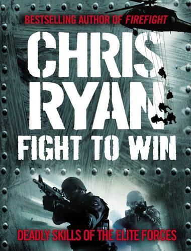Fight To Win: Deadly Skills of the Elite Forces - Chris Ryan [Used Book]