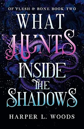 What Hunts Inside The Shadows - Of Flesh & Bone Book 2 - Harper L. Woods