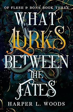 What Lurks Between The Fates - Of Flesh & Bone Book 3 - Harper L. Woods