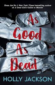 As Good As Dead - A Good Girl's Guide to Murder Book 3 - Holly Jackson