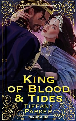 King Of Blood & Tides - Artura X Thorn Book 2 - Tiffany Parker