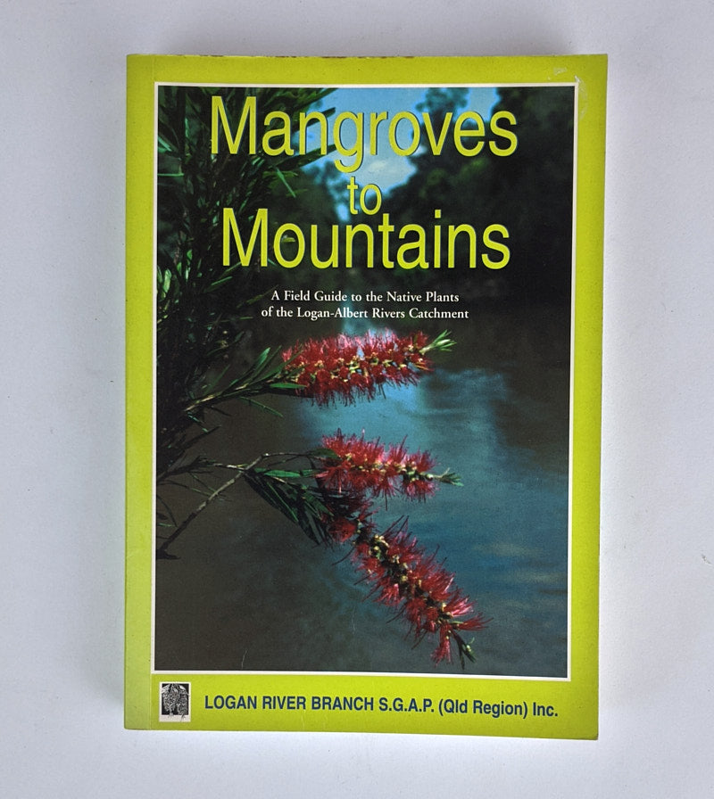 Mangroves To Mountains - A Field Guide To Native Plants of the Logan-Albert Rivers Catchment [Used Book]