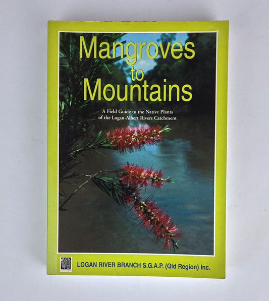Mangroves To Mountains - A Field Guide To Native Plants of the Logan-Albert Rivers Catchment [Used Book]