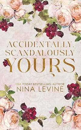 Accidentally, Scandalously Yours - Only Yours Book 1 - Nina Levine [Special Edition]
