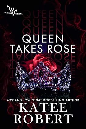 Queen Takes Rose - Wicked Villains Book 6 - Katee Roberts