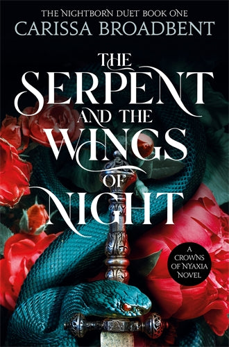 The Serpent and the Wings of Night - Crowns of Nyaxia Book 1 - Carissa Broadbent