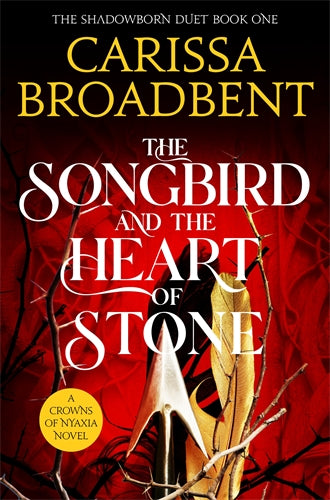 The Songbird And The Heart Of Stone - Crowns of Nyaxia Book 3 - Carissa Broadbent