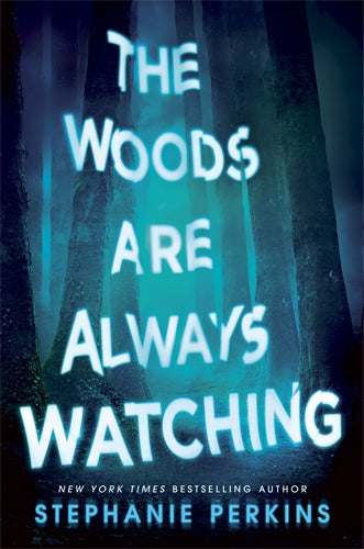 The Woods Are Always Watching - Stephanie Perkins