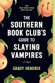 The Southern Book Club's Guide To Slaying Vampires - Grady Hendrix