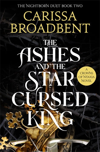 The Ashes And The Star Crossed King - Crowns Of Nyaxia Book 2 - Carissa  Broadbent