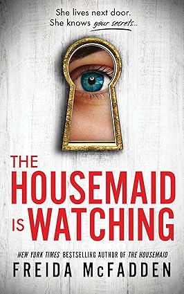 The Housemaid Is Watching - The Housemaid Book 3 - Freida McFadden