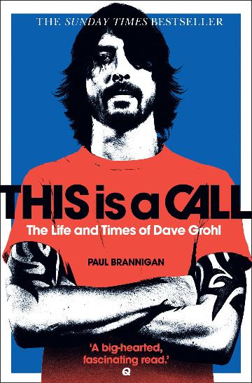 This Is A Call; The Life And Times Of Dave Grohl - Paul Brannigan