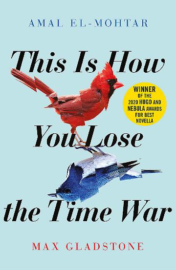 This Is How You Lose The Time War - Amal El-Mohtar