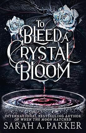 To Bleed A Crystal Bloom - Crystal Bloom Series Book 1 - Sarah A. Parker