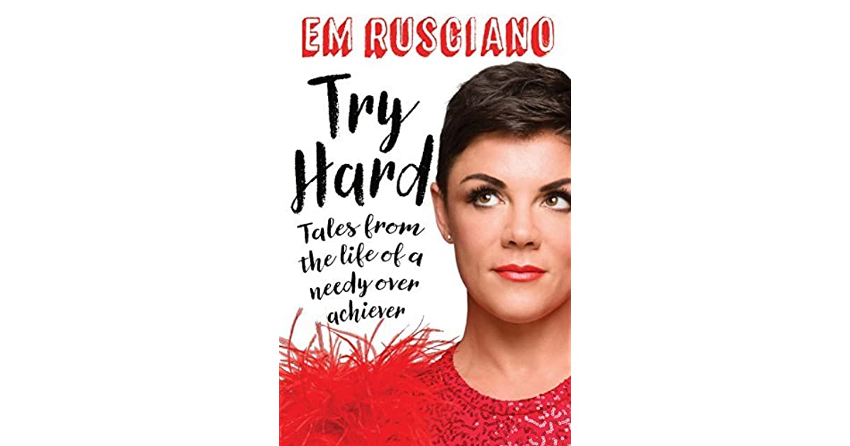 Try Hard: Tales from the life of a needy overachiever - Em Rusciano [Used Book]