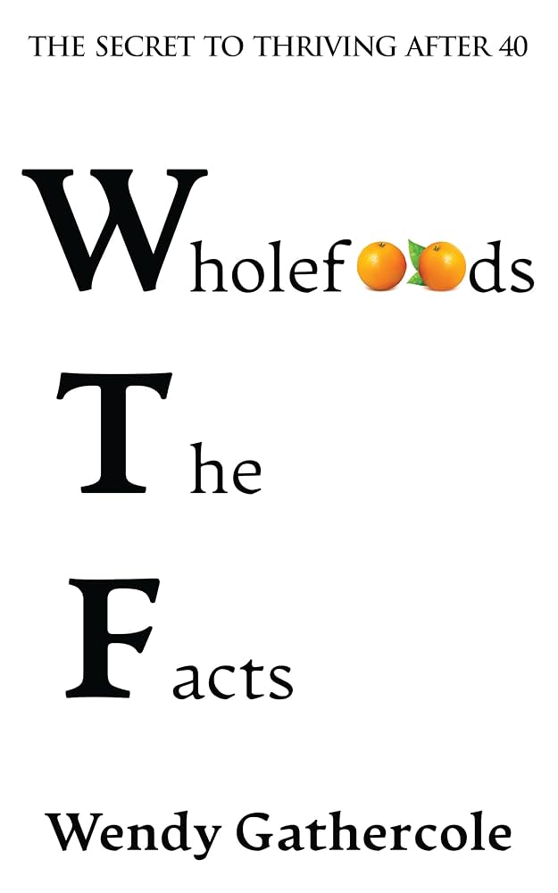 Wholefoods The Facts - Wendy Gathercole